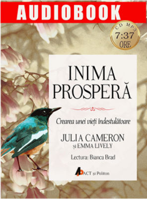 Inima prospera. Crearea unei vieti indestulatoare | Julia Cameron, Emma Lively