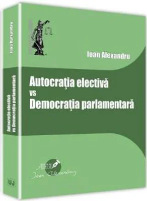Autocratia electiva vs Democratia parlamentara | Ioan Alexandru