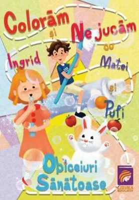 Coloram si ne jucam cu Ingrid, Matei si Pufi. Obiceiuri sanatoase - Ioana Cristina Vladoiu