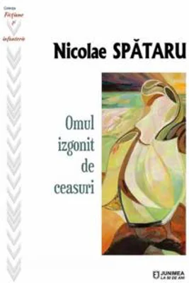 Omul izgonit de ceasuri | Nicolae Spataru