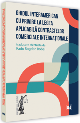 Ghidul interamerican cu privire la legea aplicabila contractelor comerciale internationale - Radu Bogdan Bobei