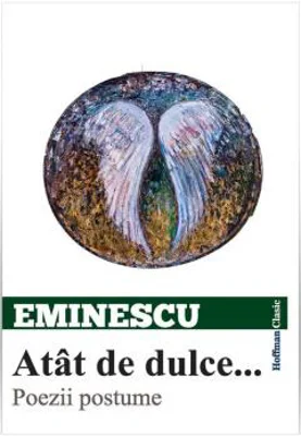 Atat de dulce... | Mihai Eminescu