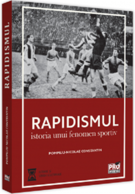 Rapidismul. Istoria unui fenomen sportiv - Pompiliu-Nicolae Constantin