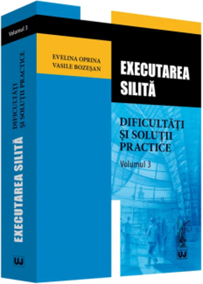 Executarea silita. Dificultati si solutii practice. Volumul 3 - Evelina Oprina, Vasile Bozesan