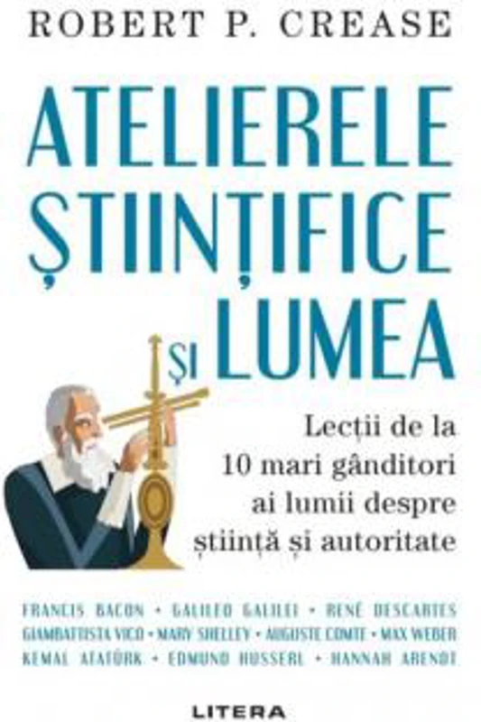 Atelierele stiintifice si lumea | Robert P. Crease
