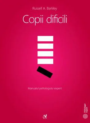 Copii dificili. Manualul psihologului expert - Russell A. Barkley