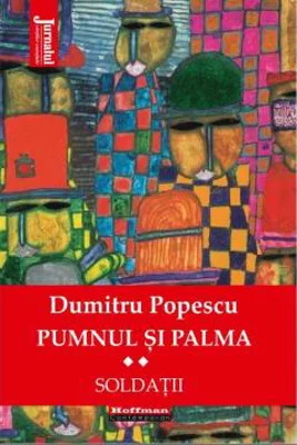 Pumnul si palma. Soldatii | Dumitru Popescu