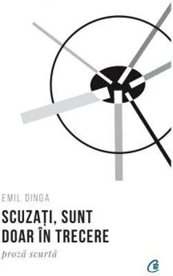 Scuzati, sunt doar in trecere | Emil Dinga