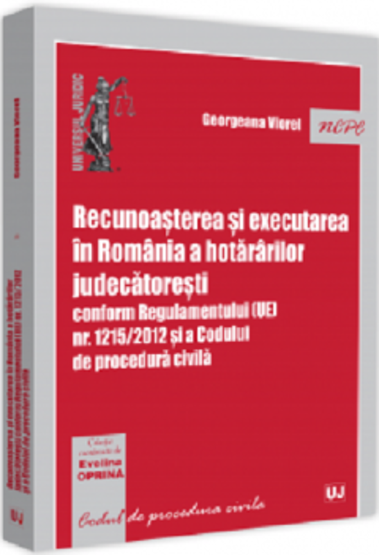 Recunoasterea si executarea in Romania a hotararilor judecatoresti conform Regulamentului (UE) nr. 1215/2012 si a Codului de procedura civila - George