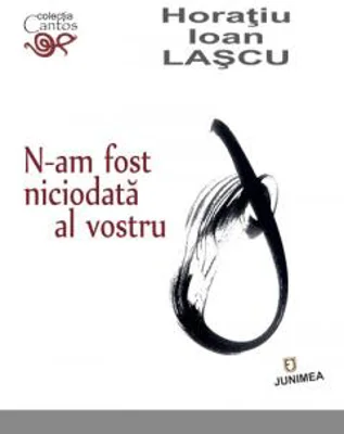 N-am fost niciodata al vostru | Horatiu Ioan Lascu