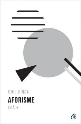 Aforisme. Volumul 4 | Emil Dinga