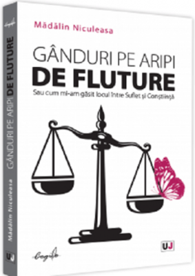 Ganduri pe aripi de fluture sau cum mi-am gasit locul intre suflet si constiinta - Madalina Niculeasa