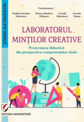 Laboratorul mintilor creative. Proiectarea didactica din perspectiva competentelor cheie