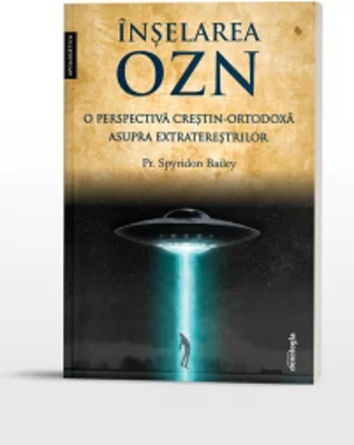 Inselarea OZN - o perspectiva crestin-ortodoxa asupra extraterestrilor