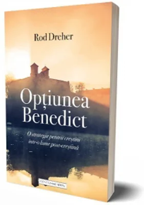 Optiunea Benedict. O strategie pentru crestini intr-o lume post crestina