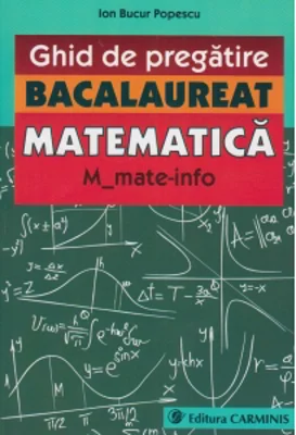 Ghid de pregatire. Bacalaureat. Matematica. M_mate-info