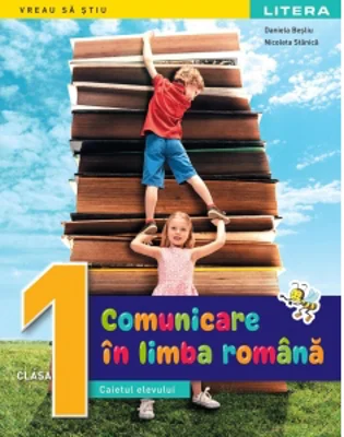 Comunicare in limba romana. Caietul elevului. Clasa I
