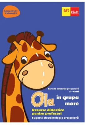 OLA in grupa mare. Resurse didactice pentru profesori. Sugestii de psihologie prescolara. Semestrul 1.Volumul 2