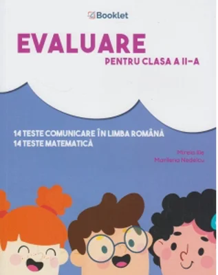 Evaluare pentru clasa a II-a. 14 teste comunicare in limba romana. 14 teste matematica
