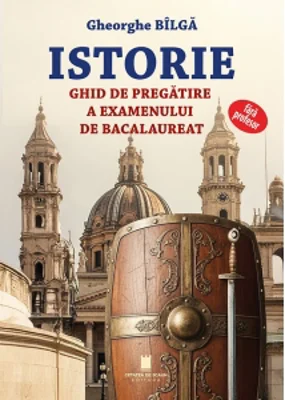 Istorie. Ghid de pregatire a examenului de bacalaureat fara profesor