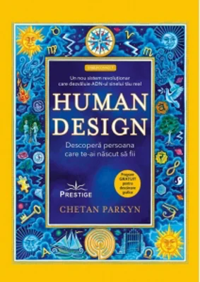 Human Design. Descopera persoana care te-ai nascut sa fii