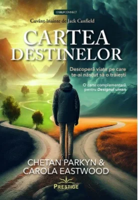 Cartea destinelor. Descopera viata pe care te-ai nascut sa o traiesti