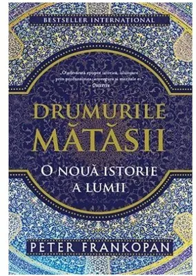 Drumurile matasii - Peter Frankopan
