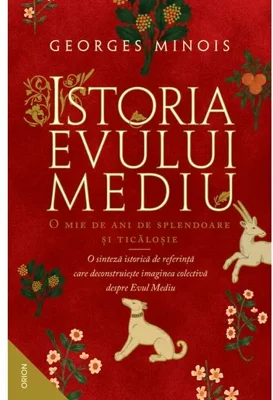 Istoria Evului Mediu. O mie de ani de splendoare si ticalosie