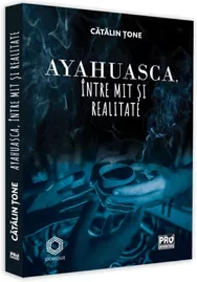 Ayahuasca, intre mit si realitate