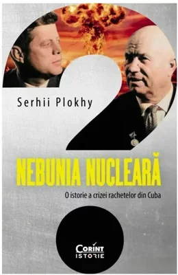 Nebunia nucleara. O istorie a crizei rachetelor din Cuba