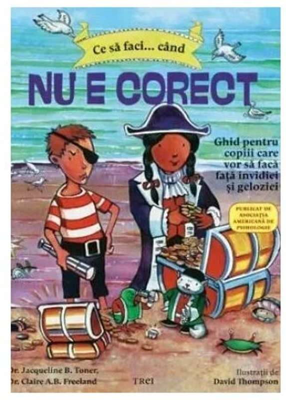 Ce sa faci... cand nu e corect. Ghid pentru copiii care vor sa faca fata invidiei si geloziei - Dr. Dawn Huebner