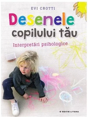 Desenele copilului tau. Interpretari psihologice