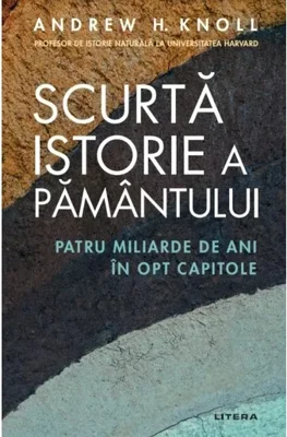 Scurta istorie a Pamantului. Patru miliarde de ani in opt capitole
