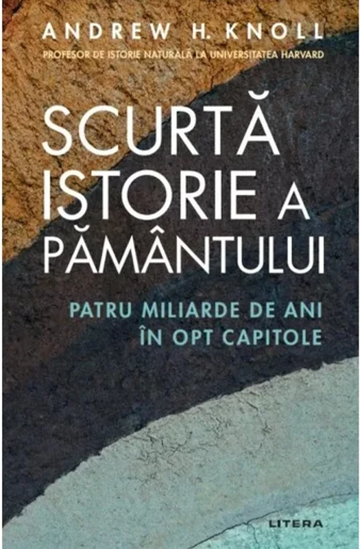 Scurta istorie a Pamantului. Patru miliarde de ani in opt capitole