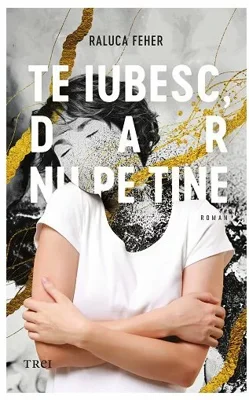 Te iubesc, dar nu pe tine