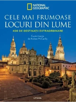 Cele mai frumoase locuri din lume. 400 de destinatii extraordinare