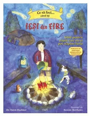 Ce sa faci... cand iti iesi din fire. Ghid pentru copiii care nu-si pot stapani furia - Dr. Dawn Huebner, Bonnie Matthews