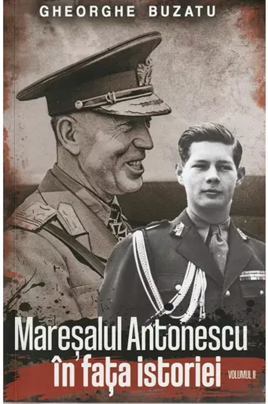 Maresalul Antonescu in fata istoriei Vol.2