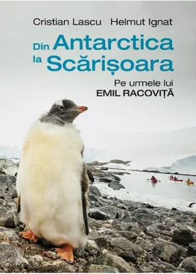 Album Din Antarctica la Scarisoara,pe urmele lui