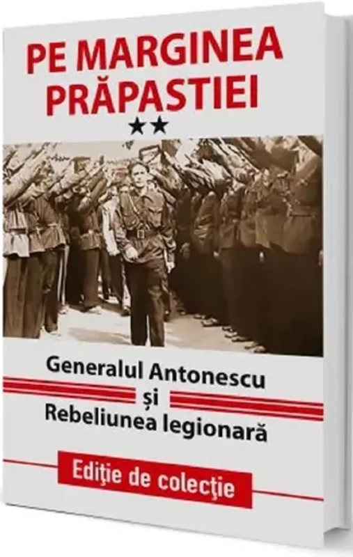 Pe marginea prapastiei Vol.2: Generalul Antonescu si Rebeliunea Legionara