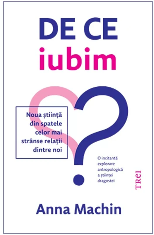 De ce iubim. Noua stiinta din spatele celor mai stranse relatii dintre noi