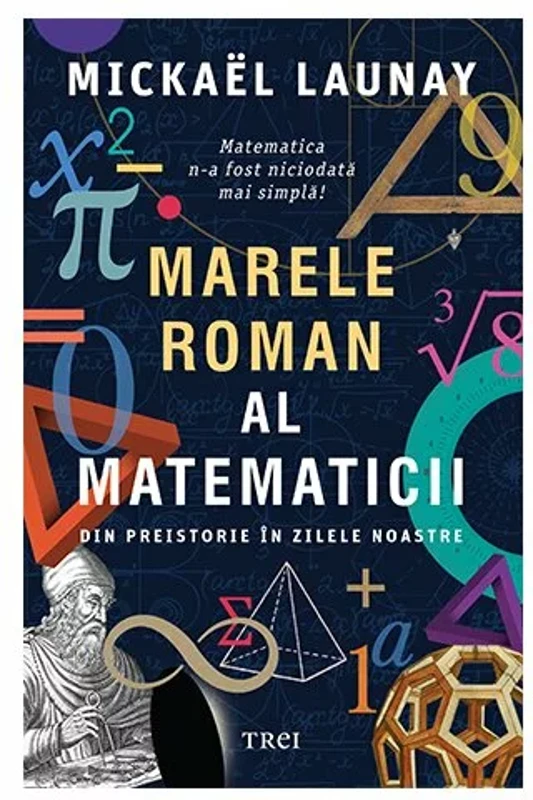Marele roman al matematicii. Din preistorie in zilele noastre