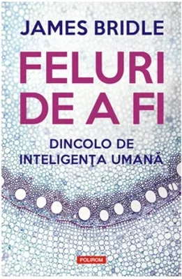 Feluri de a fi. Dincolo de inteligenta umana