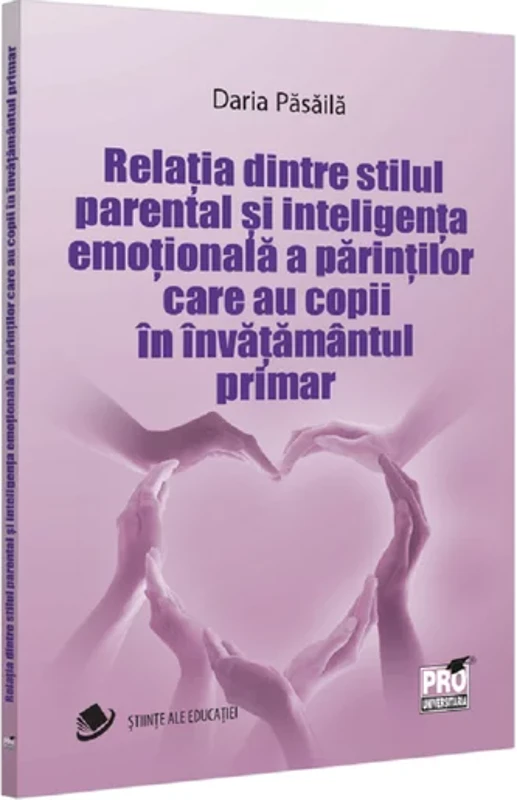 Relatia dintre stilul parental si inteligenta emotionala a parintilor care au copii in invatamantul primar