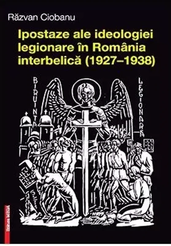Ipostaze ale ideologiei legionare in Romania interbelica (1927–1938)