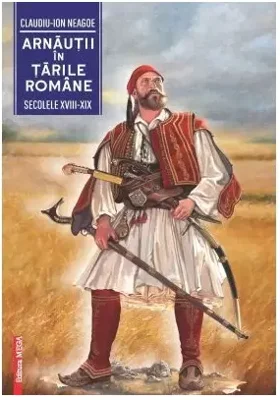 Arnautii in Tarile Romane (secolele XVIII-XIX)