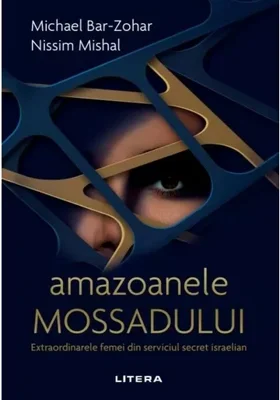 Amazoanele Mossadului. Extraordinarele femei din serviciul secret israelian