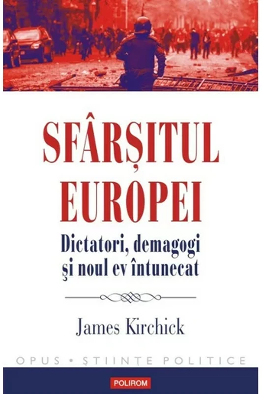 Sfarsitul Europei. Dictatori, demagogi si noul ev intunecat