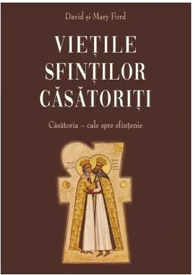 Vietile sfintilor casatoriti - Casatoria : cale spre sfintenie