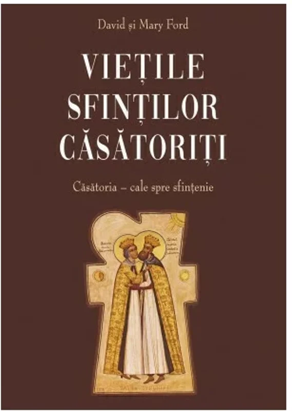 Vietile sfintilor casatoriti - Casatoria : cale spre sfintenie